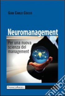 Neuromanagement. Per una nuova scienza del management libro di Cocco Gian Carlo