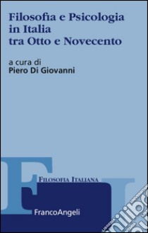 Filosofia e psicologia in Italia tra Otto e Novecento libro di Di Giovanni P. (cur.)