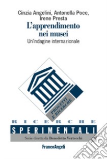 L'apprendimento nei musei. Un'indagine internazionale. Ediz. italiana e inglese libro di Angelini Cinzia; Poce Antonella; Presta Irene