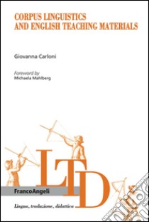 Corpus linguistics and english teaching materials libro di Carloni Giovanna