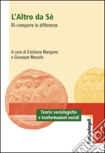 L'altro da sé. Ri-comporre le differenze libro di Mangone E. (cur.); Masullo G. (cur.)