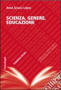 Scienza, genere, educazione libro di Lopez Anna Grazia