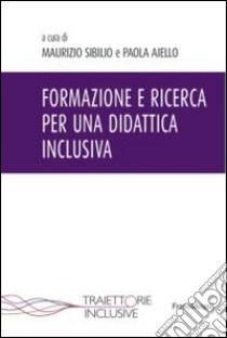 Formazione e ricerca per una didattica inclusiva libro di Sibilio M. (cur.); Aiello P. (cur.)