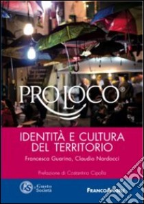 Pro loco. Identità e culture del territorio libro di Guarino Francesca; Nardocci Claudio