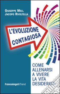 L'evoluzione contagiosa. Come allenarsi a vivere la vita desiderata libro di Meli Giuseppe; Rivoltella Jacopo