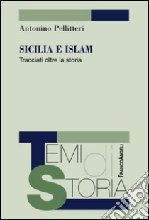 Sicilia e Islam. Tracciati oltre la storia libro di Pellitteri Antonino