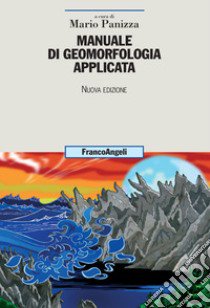 Manuale di geomorfologia applicata. Nuova ediz. libro di Panizza M. (cur.)