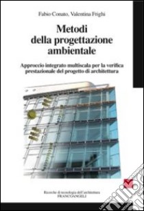 Metodi della progettazione ambientale. Approccio integrato multiscala per la verifica prestazionale del progetto di architettura libro di Conato Fabio; Frighi Valentina