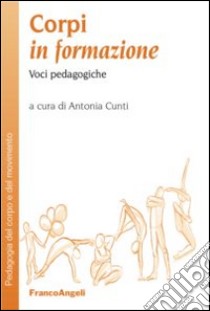 Corpi in formazione. Voci pedagogiche libro di Cunti A. (cur.)