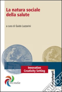 La natura sociale della salute libro di Lazzarini G. (cur.)