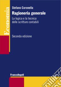 Ragioneria generale. La logica e la tecnica delle scritture contabili libro di Coronella Stefano