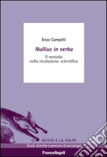 Nullius in verba. Il metodo nella rivoluzione scientifica libro di Campelli Enzo