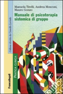 Manuale di psicoterapia sistemica di gruppo libro di Tirelli Manuela; Mosconi Andrea; Gonzo Mauro