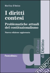 I diritti contesi. Problematiche attuali del costituzionalismo libro di D'Amico Marilisa