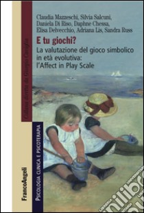 E tu giochi? La valutazione del gioco simbolico in età evolutiva: l'Affect in Play Scale libro