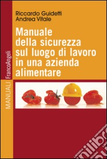 Manuale della sicurezza sul luogo di lavoro in una azienda alimentare libro di Guidetti Riccardo; Vitale Andrea