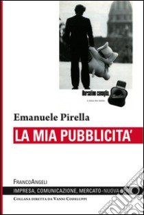 La mia pubblicità libro di Pirella Emanuele