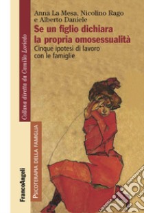 Se un figlio dichiara la propria omosessualità. Cinque ipotesi di lavoro con le famiglie libro di La Mesa Anna; Rago Nicolino; Daniele Alberto