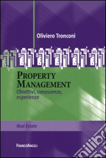 Property management. Obiettivi, conoscenze, esperienze libro di Tronconi Oliviero