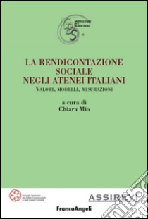 La rendicontazione sociale negli atenei italiani. Valori, modelli, misurazioni libro di Mio C. (cur.)