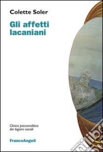 Gli affetti lacaniani libro di Soler Colette