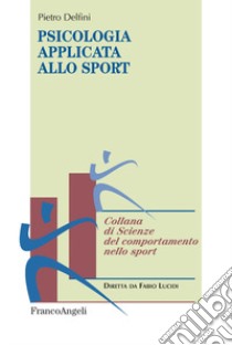 Psicologia applicata allo sport libro di Delfini Pietro