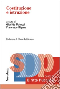 Costituzione e istruzione libro di Matucci G. (cur.); Rigano F. (cur.)