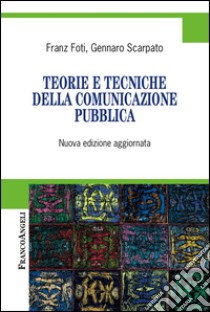 Teorie e tecniche della comunicazione pubblica libro di Foti Franz; Scarpato Gennaro