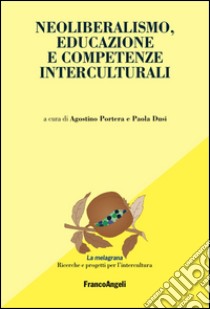 Neoliberalismo, educazione e competenze interculturali libro di Portera A. (cur.); Dusi P. (cur.)