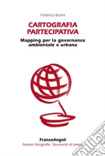 Cartografia partecipativa. Mapping per la governance ambientale e urbana libro di Burini Federica