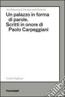 Un palazzo in forma di parole. Scritti in onore di Paolo Carpeggiani libro di Togliani C. (cur.)