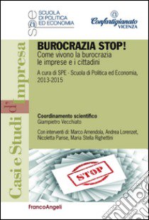 Burocrazia stop! Come vivono la burocrazia le imprese e i cittadini libro di SPE Confartigianato Vicenza (cur.)