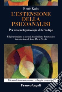 L'estensione della psicoanalisi. Per una metapsicologia di terzo tipo libro di Kaës René; Sommantico M. (cur.)