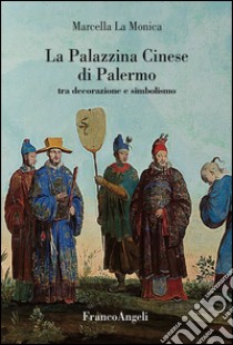 La palazzina cinese di Palermo. Tra decorazione e simbolismo libro di La Monica Marcella