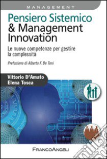 Pensiero sistemico & management innovation. Le nuove competenze per gestire la complessità libro di D'Amato Vittorio; Tosca Elena