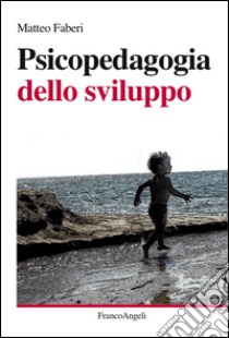 Psicopedagogia dello sviluppo libro di Faberi Matteo