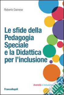 Le sfide della pedagogia speciale e la didattica per l'inclusione libro di Dainese Roberto