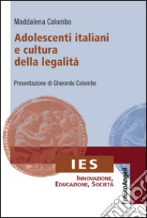 Adolescenti italiani e cultura della legalità libro di Colombo Maddalena