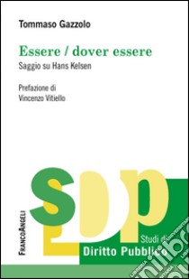 Essere/dover essere. Saggio su Hans Kelsen libro di Gazzolo Tommaso