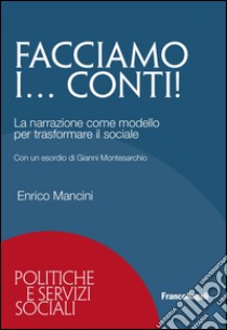 Facciamo i... conti! La narrazione come modello per trasformare il sociale libro di Mancini Enrico