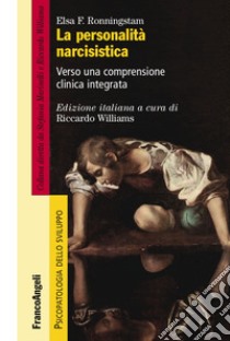 La personalità narcisistica. Verso una comprensione clinica integrata libro di Ronningstam Elsa; Williams R. (cur.)