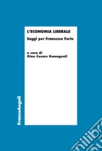 L'economia liberale. Saggi per Francesco Forte libro di Romagnoli G. C. (cur.)