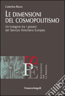 Le dimensioni del cosmopolitismo. Un'indagine tra i giovani del Servizio Volontario Europeo libro di Rizzo Caterina