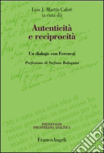 Autenticità e reciprocità. Un dialogo con Ferenczi libro di Cabré L. J. M. (cur.)