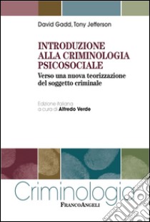 Introduzione alla criminologia psicosociale. Verso una nuova teorizzazione del soggetto criminale libro di Gadd David; Jefferson Tony; Verde A. (cur.)