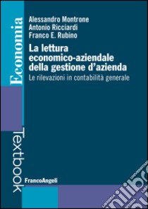 La lettura economico-aziendale della gestione d'azienda. Le rilevazioni in contabilità generale libro di Montrone Alessandro; Ricciardi Antonio; Rubino Franco