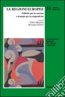 Le regioni europee. Politiche per la coesione e strategie per la competitività libro di Mazzola F. (cur.); Nisticò R. (cur.)