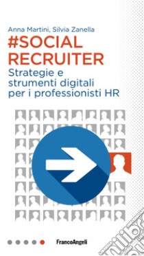 Social recruiter. Strategie e strumenti digitali per i professionisti HR libro di Martini Anna; Zanella Silvia