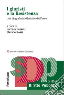 I giuristi e la Resistenza. Una biografia intellettuale del Paese libro di Pezzini B. (cur.); Rossi S. (cur.)