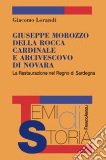 Giuseppe Marozzo della Rocca cardinale e arcivescovo di Novara. La Restaurazione nel Regno di Sardegna libro di Lorandi Giacomo